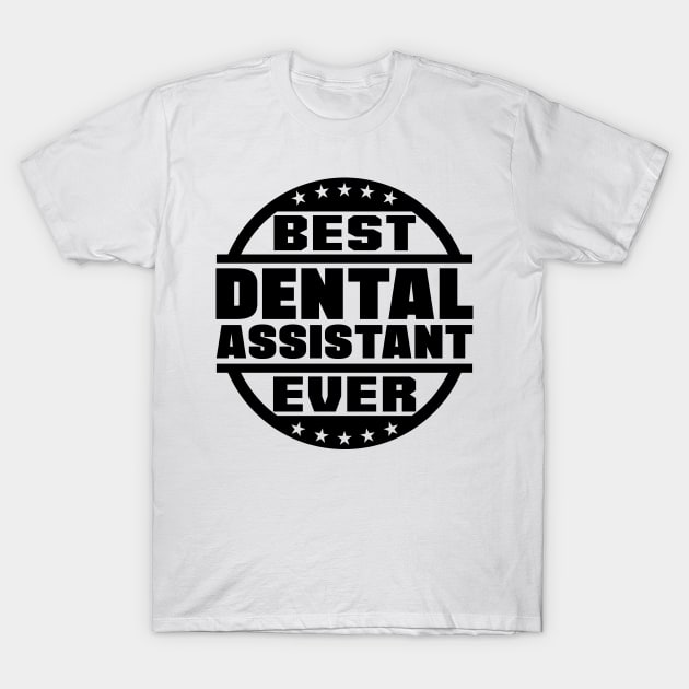 Best Dental Assistant Ever T-Shirt by colorsplash